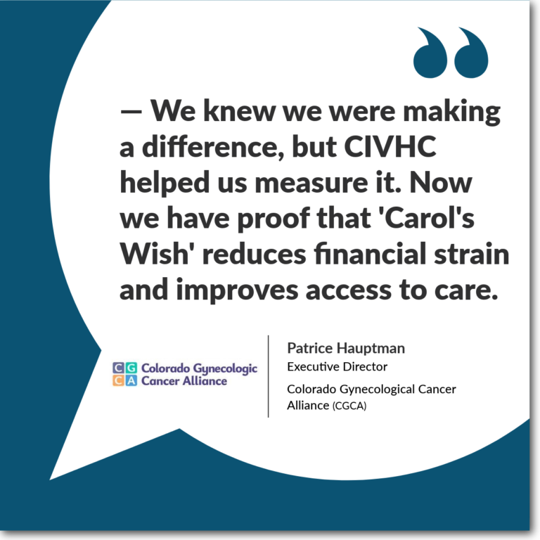 Quote from Colorado Gynecologic Cancer Alliance executive director on CIVHC helping measure impact and improve access to care.